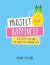 Project Happiness : 273 Little Tips and Big Ideas for Finding Joy