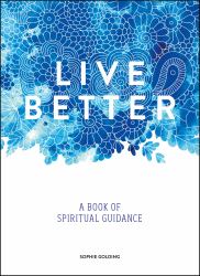 Live Better : A Book of Spiritual Guidance