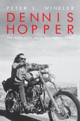 Dennis Hopper : The Wild Ride of a Hollywood Rebel