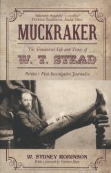 Muckraker : The Scandalous Life and Times of W.T. Stead, Britain's First Investigative Journalist