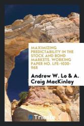 Maximizing Predictability in the Stock and Bond Markets. Working Paper No. Lfe-1030-96r