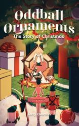 Oddball Ornaments : The Story of Christmas