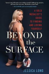 Beyond the Surface : A Gold Medalist's Guide to Finding and Loving Yourself