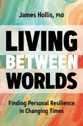 Living Between Worlds : Finding Personal Resilience in Changing Times