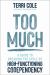 Too Much : A Guide to Breaking the Cycle of High-Functioning Codependency