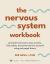 The Nervous System Workbook : Practical Exercises to Ease Anxiety, Find Safety, and Come Home to Yourself Using Polyvagal Theory