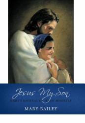 Jesus My Son : Mary's Journal of Jesus' Ministry