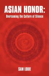 Asian Honor : Overcoming the Culture of Silence