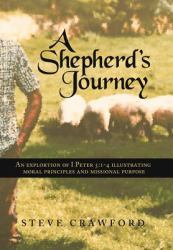 A Shepherd's Journey : An Explortion of I Peter 5:1-4 Illustrating Moral Principles and Missional Purpose