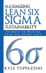 Maximizing Lean Six Sigma Sustainability : Secrets to Making Lean Six Sigma Last