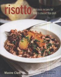 Risotto : Delicious Recipes for Italy's Classic Rice Dish