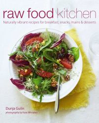 Raw Food Kitchen : Naturally Vibrant Recipes for Breakfast, Snacks, Mains and Desserts