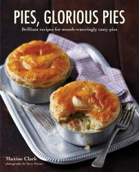 Pies, Glorious Pies : Brilliant Recipes for Mouth-Wateringly Tasty Pies