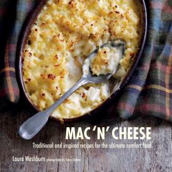 Mac 'n' Cheese : Traditional and Inspired Recipes for the Ultimate Comfort Food