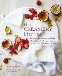 The Creamery Kitchen : Discover the Age-Old Tradition of Making Fresh Butters, Yogurts, Creams, and Soft Cheeses at Home