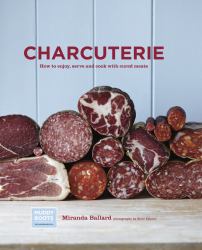 Charcuterie : How to Enjoy, Serve and Cook with Cured Meatss