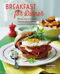 Breakfast for Dinner : Morning Meals Get a Decadent Makeover in This Inspiring Collection of Rule-Breaking Recipes