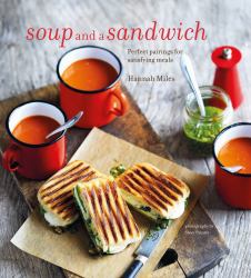 Soup and a Sandwich : Over 25 Perfect Pairings for Heart-Warming Meals