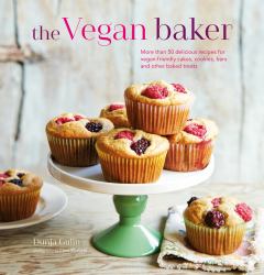 The Vegan Baker : More Than 50 Delicious Recipes for Vegan-Friendly Cakes, Cookies, Bars and Other Baked Treats