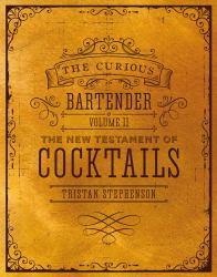 The Curious Bartender Volume II Vol. II : The New Testament of Cocktails