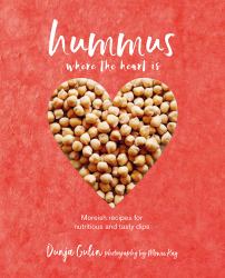 Hummus Where the Heart Is : Moreish Vegan Recipes for Nutritious and Tasty Dips