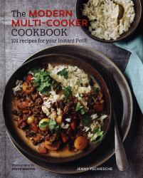 The Modern Multi-Cooker Cookbook : 101 Recipes for Your Instant Pot®