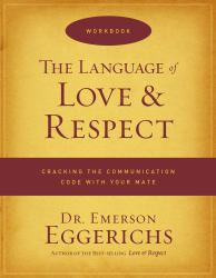 The Language of Love and Respect Workbook : Cracking the Communication Code with Your Mate