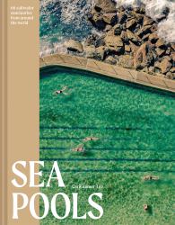 Sea Pools : 66 Saltwater Sanctuaries from Around the World