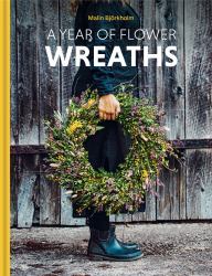 A Year of Flower Wreaths : Simple Projects for All Seasons