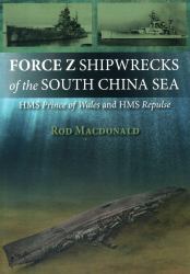 Force Z Shipwrecks of the South China Sea : HMS Prince of Wales and HMS Repulse