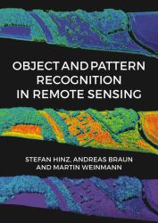 Object and Pattern Recognition in Remote Sensing : Modelling and Monitoring Environmental and Anthropogenic Objects and Change Processes