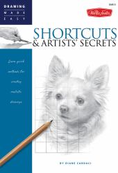 Shortcuts and Artists' Secrets : Learn Quick Methods for Creating Realistic Drawings