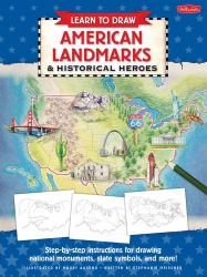 Learn to Draw American Landmarks and Historical Heroes : Step-By-step Instructions for Drawing National Monuments, State Symbols, and More!