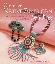 Creative Native American Beading : Contemporary Interpretations of Traditional Motifs