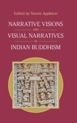 Narrative Visions and Visual Narratives in Indian Buddhism