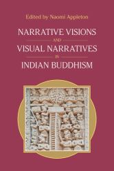 Narrative Visions and Visual Narratives in Indian Buddhism