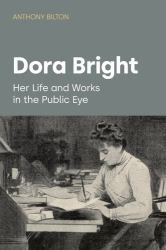 Dora Bright : Her Life and Works in the Public Eye