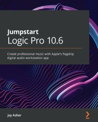 Jumpstart Logic Pro X 10. 5 : Create Professional Music with Apple's Flagship Digital Audio Workstation App