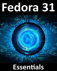 Fedora 31 Essentials : Learn How to Install, Administer, and Deploy Fedora 31 Systems