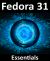 Fedora 31 Essentials : Learn How to Install, Administer, and Deploy Fedora 31 Systems