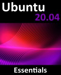 Ubuntu 20. 04 Essentials : A Guide to Ubuntu 20. 04 Desktop and Server Editions