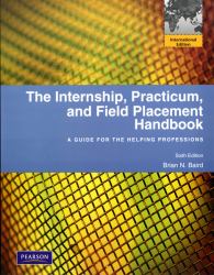 The Internship, Practicum, and Field Placement Handbook : A Guide for the Helping Professions