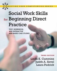 Social Work Skills for Beginning Direct Practice : Text, Workbook, and Interactive Web Based Case Studies