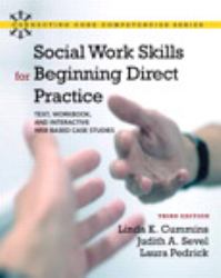 Social Work Skills for Beginning Direct Practice : Text, Workbook, and Interactive Web Based Case Studies