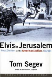 Elvis in Jerusalem : Post-Zionism and the Americanization of Israel