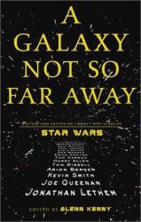 A Galaxy Not So Far Away : Writers and Artists on Twenty-Five Years of Star Wars