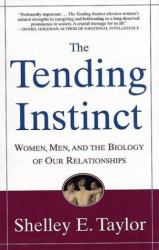 The Tending Instinct : Women, Men, and the Biology of Our Relationships