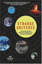 Strange Universe : The Weird and Wild Science of Everyday Life--On Earth and Beyond