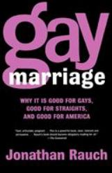 Gay Marriage : Why It Is Good for Gays, Good for Straights, and Good for America