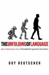 The Unfolding of Language : An Evolutionary Tour of Mankind's Greatest Invention